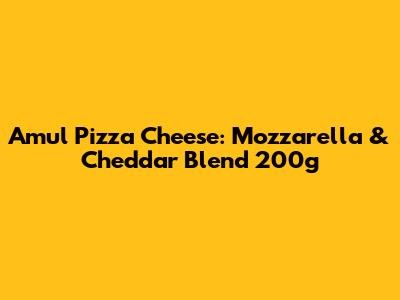 Amul Pizza Cheese: Mozzarella & Cheddar Blend 200g