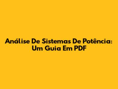 Análise De Sistemas De Potência: Um Guia Em PDF