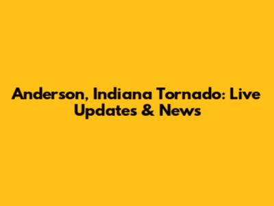 Anderson, Indiana Tornado: Live Updates & News