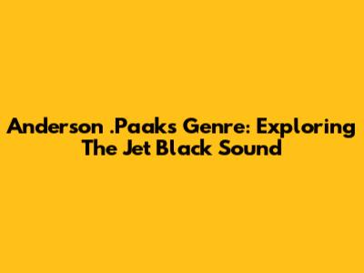 Anderson .Paak's Genre: Exploring The 'Jet Black' Sound