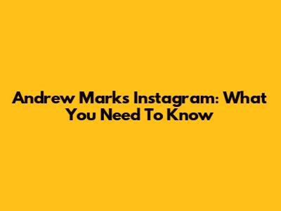 Andrew Mark's Instagram: What You Need To Know