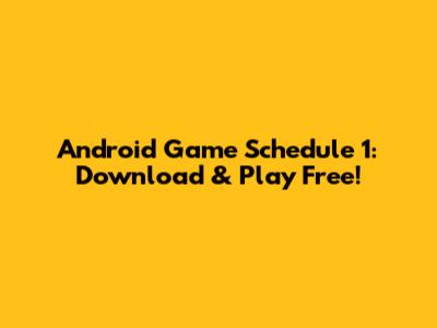 Android Game Schedule 1: Download & Play Free!