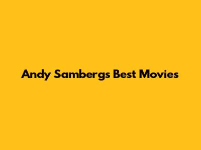 Andy Samberg's Best Movies