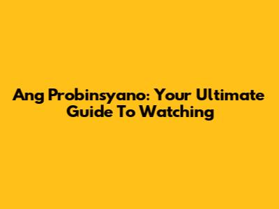 Ang Probinsyano: Your Ultimate Guide To Watching