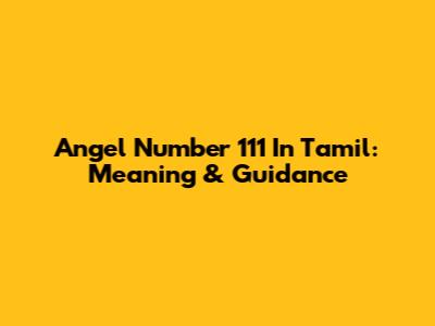 Angel Number 111 In Tamil: Meaning & Guidance