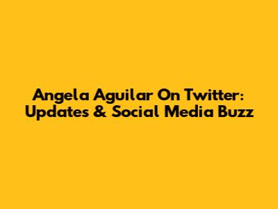 Angela Aguilar On Twitter: Updates & Social Media Buzz