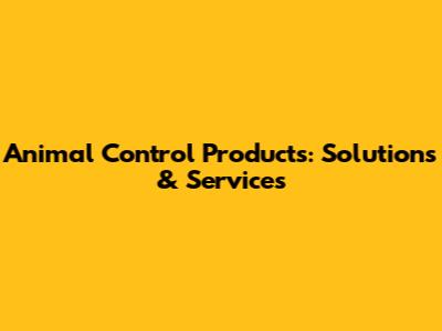 Animal Control Products: Solutions & Services