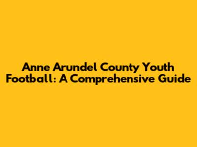 Anne Arundel County Youth Football: A Comprehensive Guide