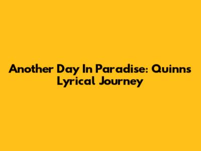 Another Day In Paradise: Quinn's Lyrical Journey
