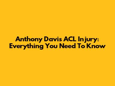 Anthony Davis' ACL Injury: Everything You Need To Know
