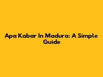 Apa Kabar In Madura: A Simple Guide