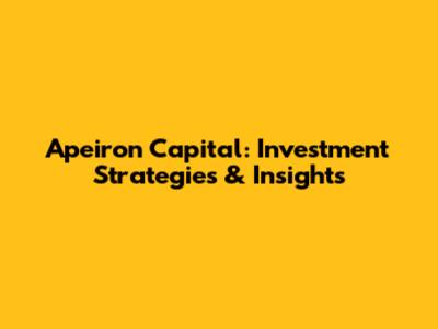 Apeiron Capital: Investment Strategies & Insights