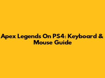 Apex Legends On PS4: Keyboard & Mouse Guide