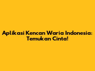 Aplikasi Kencan Waria Indonesia: Temukan Cinta!