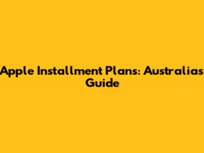Apple Installment Plans: Australia's Guide