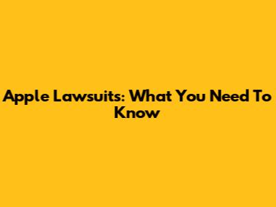 Apple Lawsuits: What You Need To Know