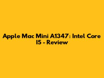 Apple Mac Mini A1347: Intel Core I5 - Review