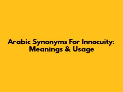 Arabic Synonyms For Innocuity: Meanings & Usage