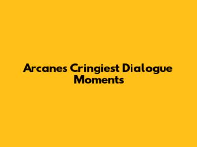 Arcane's Cringiest Dialogue Moments