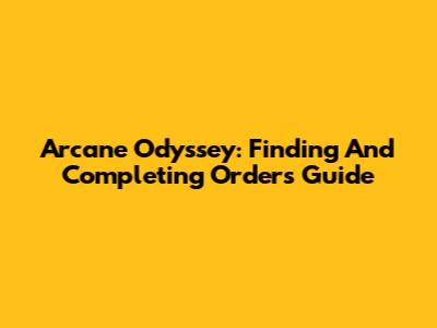Arcane Odyssey: Finding And Completing Orders Guide