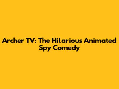 Archer TV: The Hilarious Animated Spy Comedy