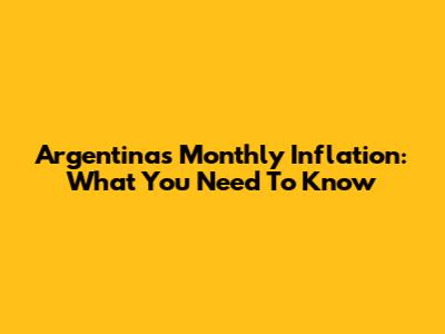 Argentina's Monthly Inflation: What You Need To Know