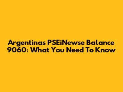 Argentina's PSEiNewse Balance 9060: What You Need To Know