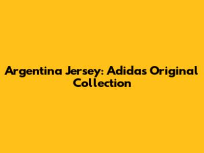 Argentina Jersey: Adidas Original Collection