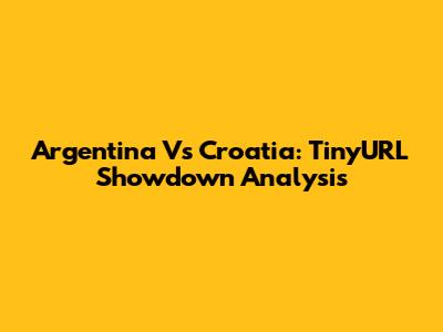 Argentina Vs Croatia: TinyURL Showdown Analysis