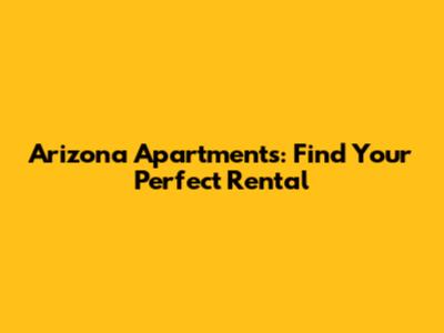 Arizona Apartments: Find Your Perfect Rental