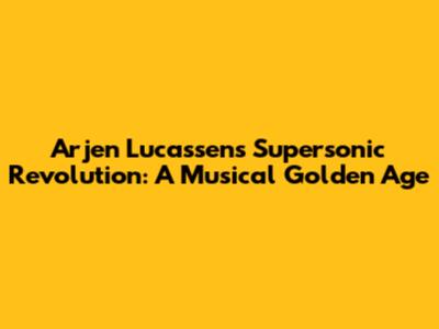 Arjen Lucassen's Supersonic Revolution: A Musical Golden Age