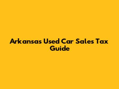 Arkansas Used Car Sales Tax Guide