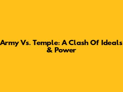 Army Vs. Temple: A Clash Of Ideals & Power