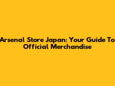 Arsenal Store Japan: Your Guide To Official Merchandise