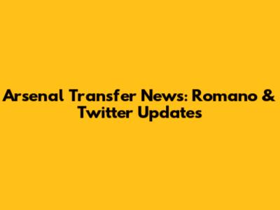 Arsenal Transfer News: Romano & Twitter Updates