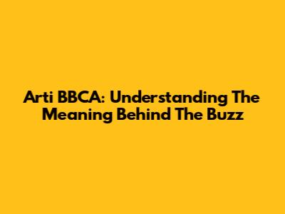 Arti BBCA: Understanding The Meaning Behind The Buzz