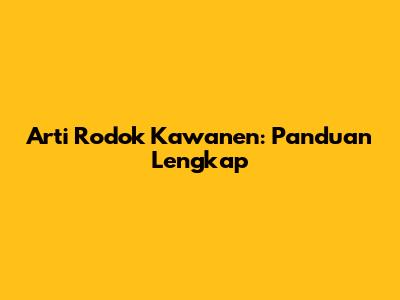 Arti Rodok Kawanen: Panduan Lengkap
