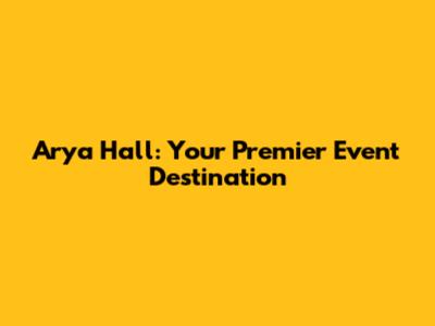 Arya Hall: Your Premier Event Destination