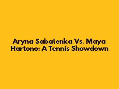 Aryna Sabalenka Vs. Maya Hartono: A Tennis Showdown
