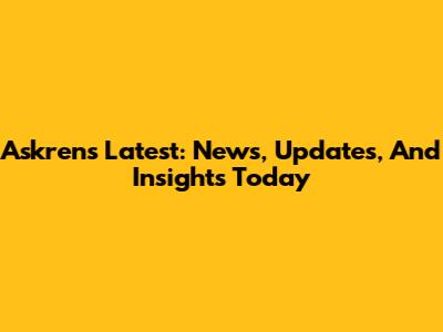 Askren's Latest: News, Updates, And Insights Today