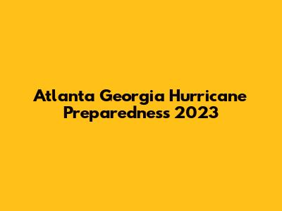 Atlanta Georgia Hurricane Preparedness 2023