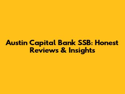 Austin Capital Bank SSB: Honest Reviews & Insights