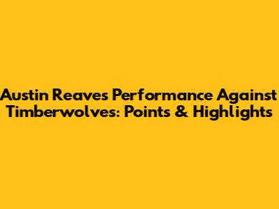 Austin Reaves' Performance Against Timberwolves: Points & Highlights