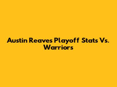 Austin Reaves' Playoff Stats Vs. Warriors