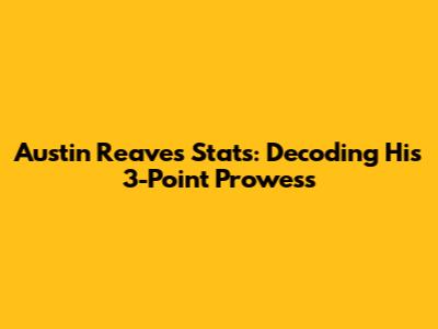 Austin Reaves' Stats: Decoding His 3-Point Prowess