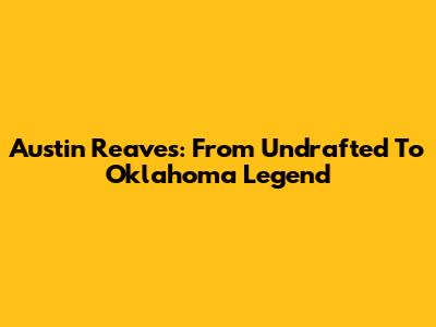 Austin Reaves: From Undrafted To Oklahoma Legend