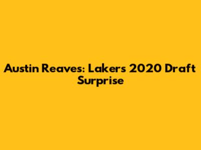 Austin Reaves: Lakers' 2020 Draft Surprise