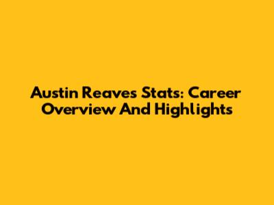 Austin Reaves Stats: Career Overview And Highlights