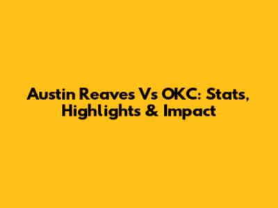 Austin Reaves Vs OKC: Stats, Highlights & Impact