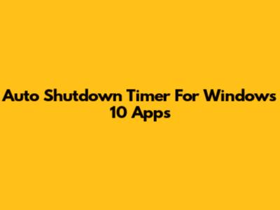 Auto Shutdown Timer For Windows 10 Apps